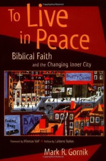 To Live in Peace: Biblical Faith and the Changing Inner City
