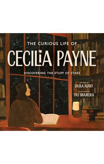 The Curious Life of Cecilia Payne: Discovering the Stuff of Stars