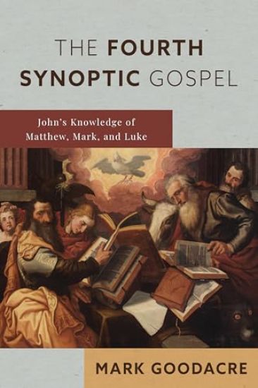The Fourth Synoptic Gospel: John's Knowledge of Matthew, Mark, and Luke