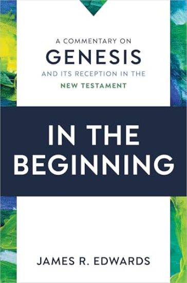 In the Beginning: A Commentary on Genesis and Its Reception in the New Testament