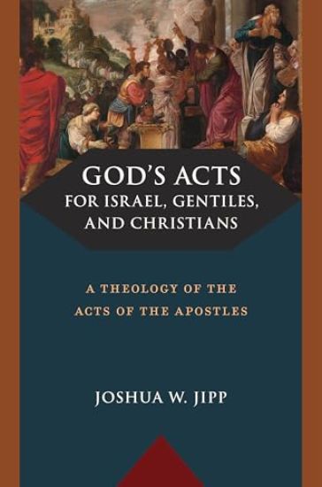 God's Acts for Israel, Gentiles, and Christians: A Theology of the Acts of the Apostles