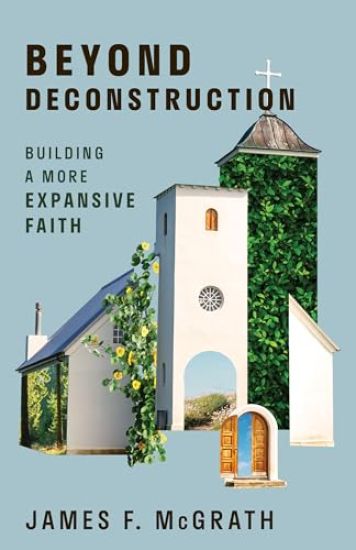 Beyond Deconstruction: Building a More Expansive Faith