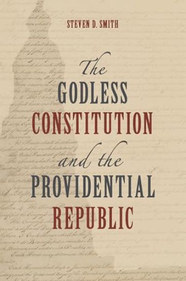 The Godless Constitution and the Providential Republic