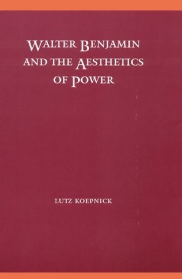 Walter Benjamin and the Aesthetics of Power