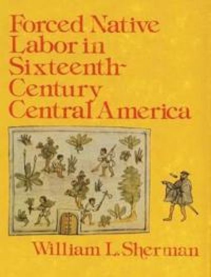 Forced Native Labor in Sixteenth–Century Central A merica