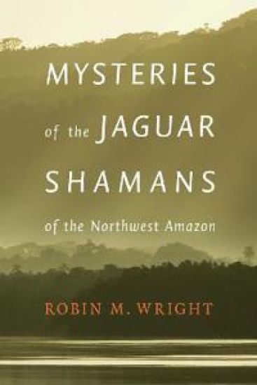 Mysteries of the Jaguar Shamans of the Northwest Amazon