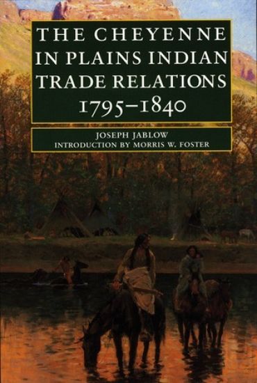 The Cheyenne in Plains Indian Trade Relations, 1795-1840