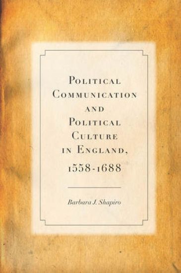 Political Communication and Political Culture in England, 1558-1688