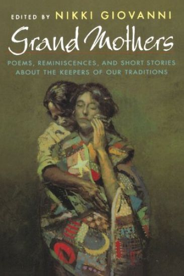 Grand Mothers: Poems, Reminiscences, and Short Stories about the Keepers of Our Traditions