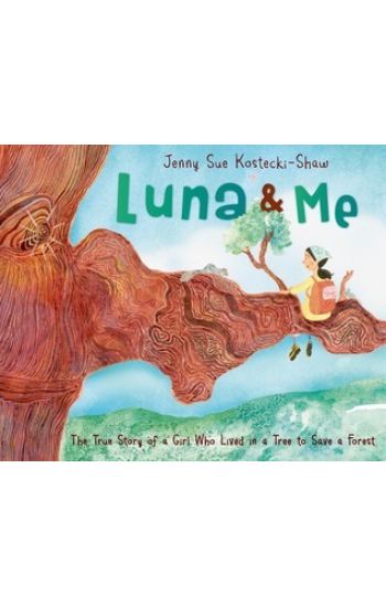 Luna & Me: The True Story of a Girl Who Lived in a Tree to Save a Forest