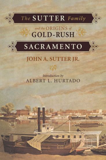 The Sutter Family and the Origins of Gold-Rush Sacramento