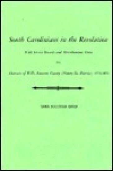 South Carolinians in the Revolution. With Service Records and Miscellaneous Data. Also, Abstracts of Wills, Laurens County (Ninety-Six District), 1775-1855. Reprinted with Index and an Added Chapter on the Sullivan Family