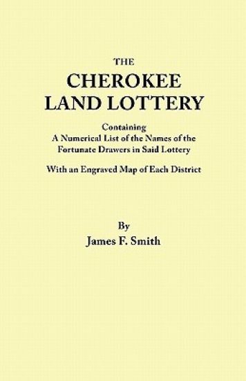 Cherokee Land Lottery, Containing a Numerical List of the Names of the Fortunate Drawers in Said Lottery, with an Engraved Map of Each District