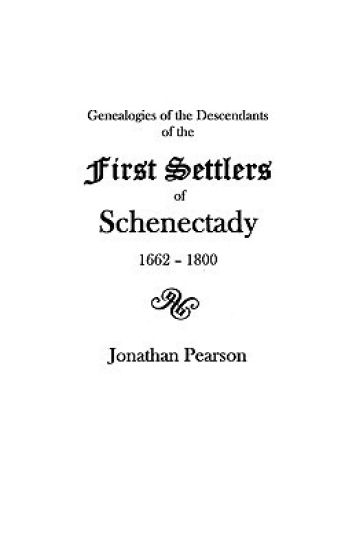 Contributions for the Genealogies of the Descendants of the First Settlers of the Patent and City of Schenectady NY from 1662 to 1800