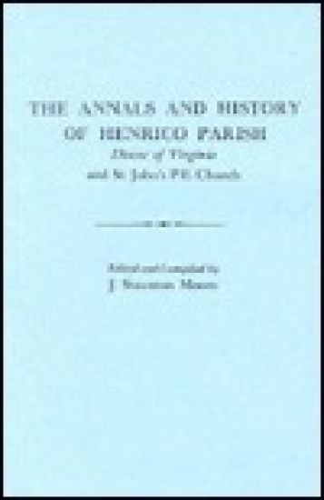 Annals and History of Henrico Parish, Diocese of Virginia, and St. John's P.E. Church