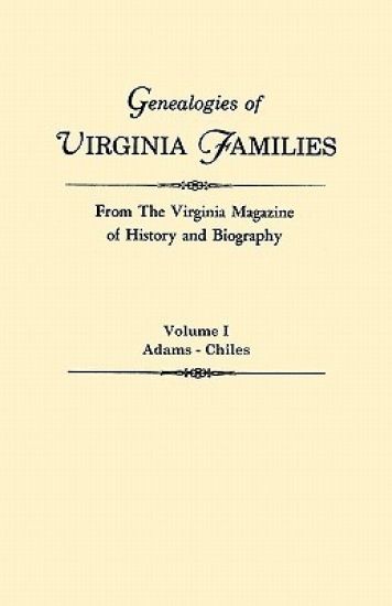 Genealogies of Virginia Families from The Virginia Magazine of History and Biography. In Five Volumes. Volume I