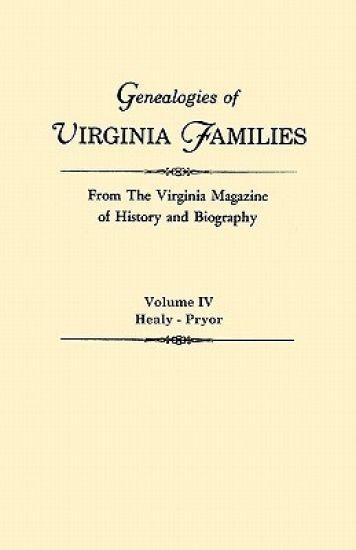 Genealogies of Virginia Families from The Virginia Magazine of History and Biography. In Five Volumes. Volume IV