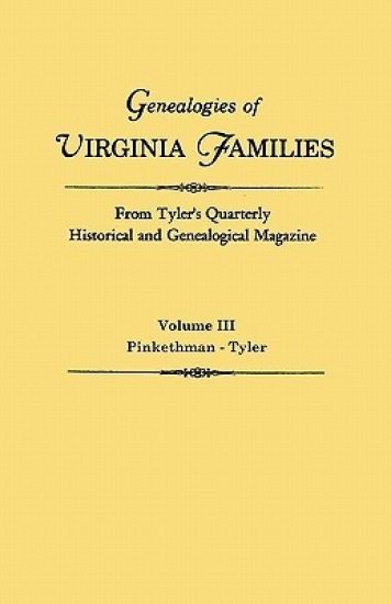 Genealogies of Virginia Families from Tyler's Quarterly Historical and Genealogical Magazine. in Four Volumes. Volume III