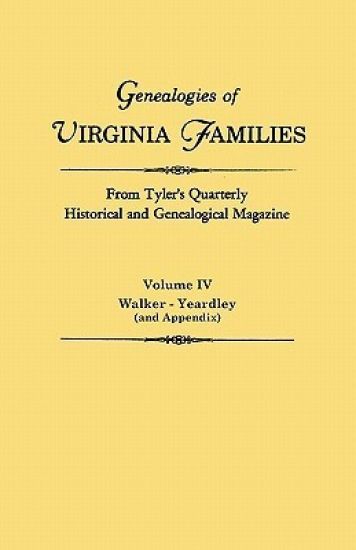 Genealogies of Virginia Families from Tyler's Quarterly Historical and Genealogical Magazine. in Four Volumes. Volume IV