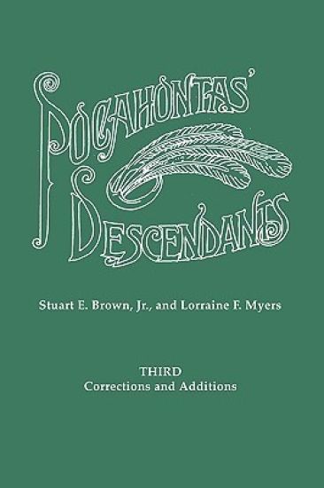 Pocahontas' Descendants. A Revision, Enlargement and Extension of the List as Set Out by Wyndham Robertson in His Book "Pocahontas and Her Descendants" (1887). Third Corrections and Additions