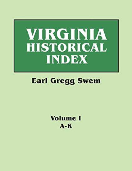 Virginia Historical Index. in Two Volumes. by E. G. Swem, Librarian of the College of William and Mary. Volume One