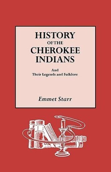 History of the Cherokee Indians and Their Legends and Folklore