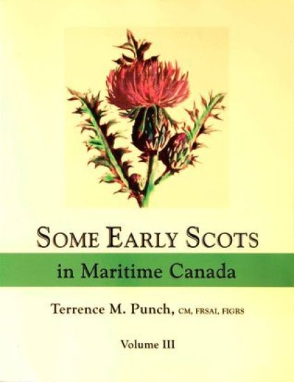 Some Early Scots in Maritime Canada. Volume III