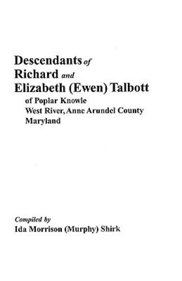 Descendants of Richard & Elizabeth (Ewen) Talbott of Popular Knowle, West River, Anne Arundel County, Maryland
