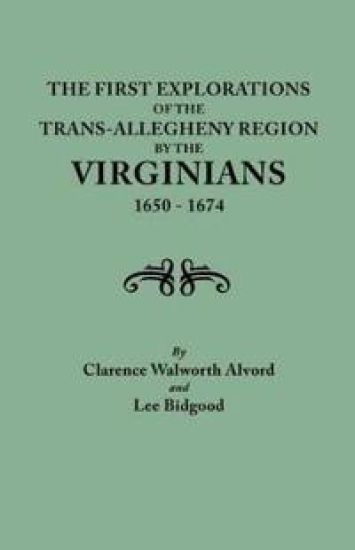 First Explorations of the Trans-Allegheny Region by the Virginians, 1650-1674