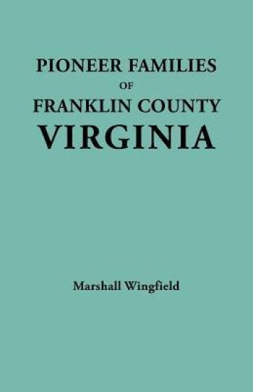 Pioneer Families of Franklin County, Virginia