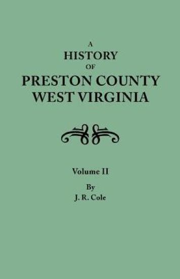 History of Preston County, West Virginia. in Two Volumes. Volume II