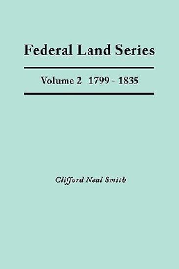 Federal Land Series. A Calendar of Archival Materials on the Land Patents Issued by the United States Government, with Subject, Tract, and Name Indexes. Volume 2