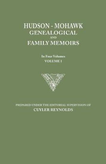 Hudson-Mohawk Genealogical and Family Memoirs. in Four Volumes. Volume I