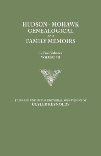 Hudson-Mohawk Genealogical and Family Memoirs. in Four Volumes. Volume III