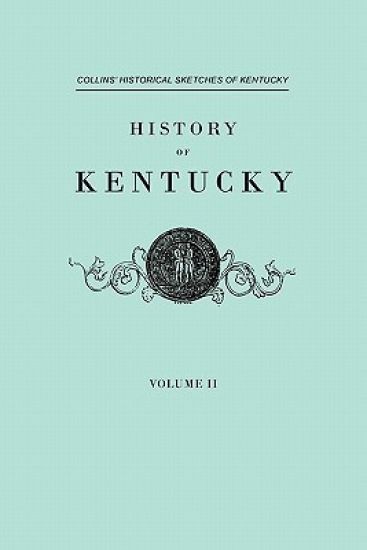 History F Kentucky. Collins' Historical Sketches of Kentucky. in Two Volumes. Volume II