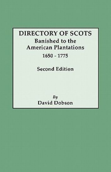 Directory of Scots Banished to the American Plantations, 1650-1775. Second Edition