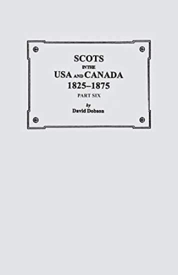 Scots in the USA and Canada, 1825-1875. Part Six