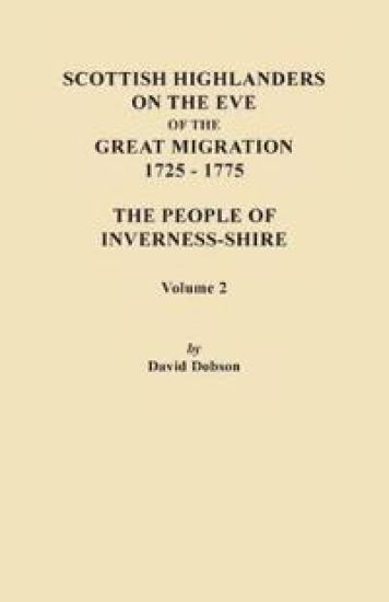 Scottish Highlanders on the Eve of the Great Migration, 1725-1775. The People of Inverness-shire. Volume 2