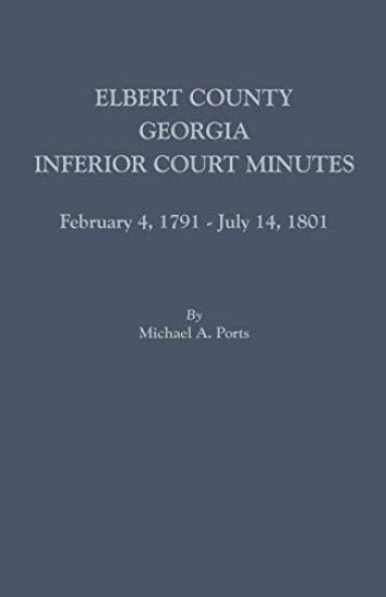 Elbert County, Georgia, Inferior Court Minutes, February 4, 1791-July 14, 1801