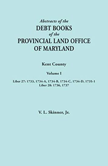 Abstracts of the Debt Books of the Provincial Land Office of Maryland. Kent County, Volume I. Liber 27
