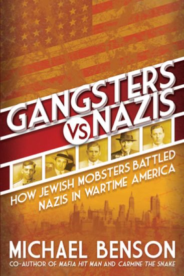 Gangsters vs. Nazis: How Jewish Mobsters Battled Nazis in Ww2 Era America