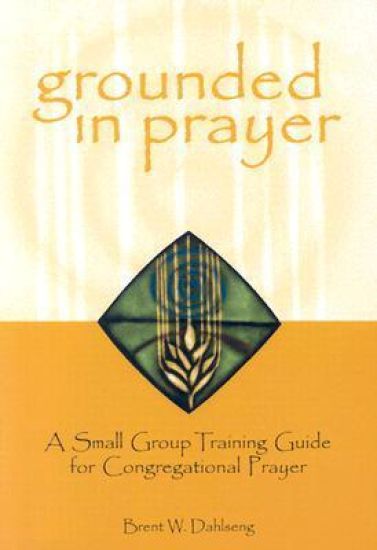 Grounded in Prayer: A Small Group Training Guide for Congregational Prayer, Participant