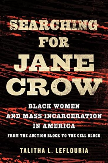 Searching for Jane Crow: Black Women and Mass Incarceration in America from the Auction Block to the Cell Block