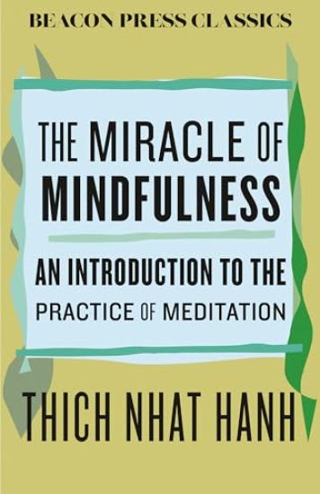 The Miracle of Mindfulness: An Introduction to the Practice of Meditation