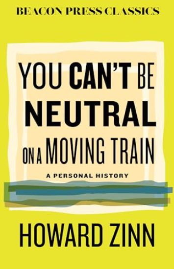 You Can't Be Neutral on a Moving Train: A Personal History of Our Times