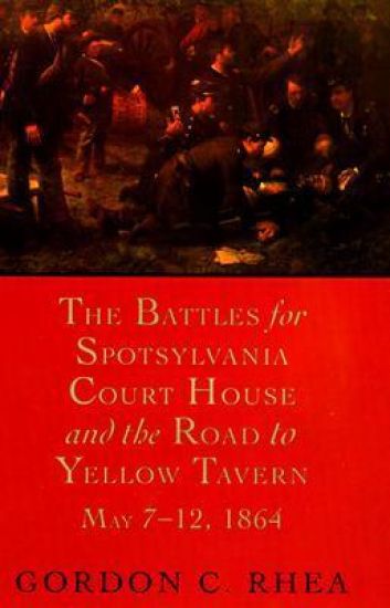 The Battles for Spotsylvania Court House and the Road to Yellow Tavern, May 7-12, 1864