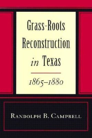 Grass Roots Reconstruction in Texas, 1865-1880