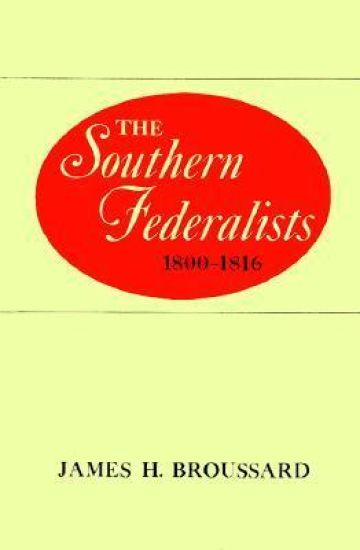 The Southern Federalists, 1800-1816