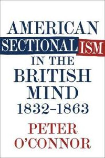 American Sectionalism in the British Mind, 1832-1863