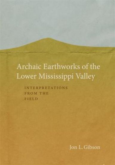 Archaic Earthworks of the Lower Mississippi Valley
